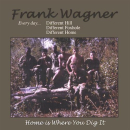 WAGNER,FRANK THE SINGING SERVANT - HOME IS WHERE YOU DIG IT